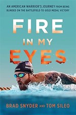 Fire in My Eyes: An American Warrior’s Journey from Being Blinded on the Battlef