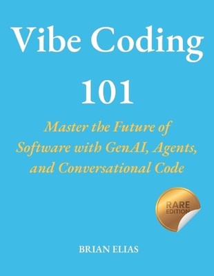 Vibe Coding 101: Master the Future of Software with GenAI, Agents, and Conversat