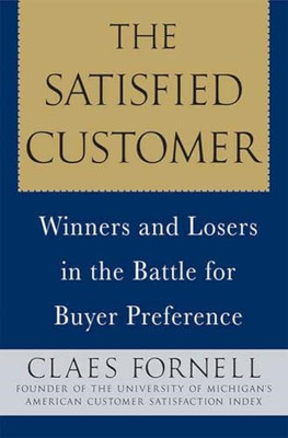 The Satisfied Customer: Winners and Losers in the Battl -  NEW Claes Fornell 200
