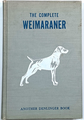 The Complete WEIMARANER by William Denlinger 1954 HC 1st ed