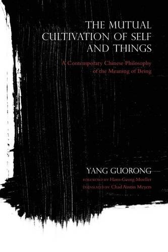 The Mutual Cultivation of Self and Things – A Contemporary Chinese Philosophy o…