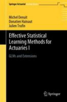 Effective Statistical Learning Methods for Actuaries I : GLMs and Extensions,...