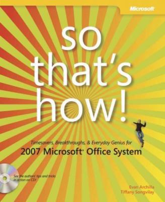 So That's How! 2007 Microsoft  Office System: Timesavers, Breakthroughs, & ...