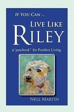 If You Can ... Live Like Riley: a 'pawboo- 9781541326187, paperback, Nell Martin
