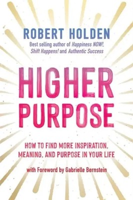 Higher Purpose | How to Find More Inspiration, Meaning and Purpose in Your Life