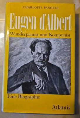 Eugen d'Albert Wunderpianist Und Koponist Charlotte Pangels Eine Biographie 