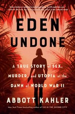 Eden Undone: A True Story of Sex, Murder, and Utopia at the Dawn of World Wa... Eden Undone: A True Story of Sex, Murder, and Utopia at the Dawn of World Wa...