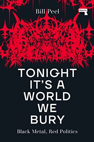 Tonight It's a World We Bury : Black Metal, Red Politics by Bill Peel (2023, ... - Image 4