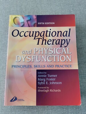 Occupational Therapy and Physical Dysfunction: Principles, Skills and Practice  