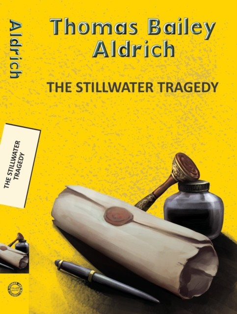 The Stillwater Tragedy by Thomas Bailey Aldrich (Paperback Book)