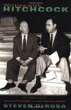 WRITING WITH HITCHCOCK: THE COLLABORATION OF ALFRED By Steven Derosa *Excellent*