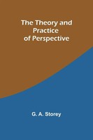 The Theory And Practice Of Perspective G. A. Storey Taschenbuch Englisch 2023