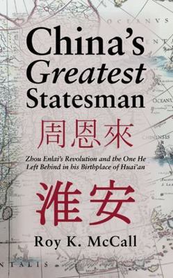 China s Greatest Statesman: Zhou Enlai s Revolution and the One He Left Behind i