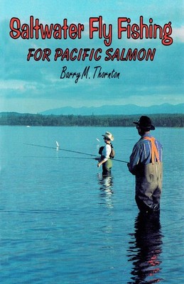 Saltwater Fly Fishing for Pacific Salmon: For Pacific Salmon
