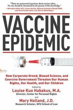 Vaccine Epidemic: How Corporate Greed, Biased Science, and Coercive Government T