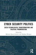 Cyber Security Politics : Socio-Technological Transformations and Political F...
