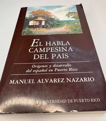 El Habla Campesina del Pais Origenes y desarollo del español en Puerto Rico, UPR