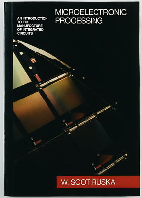 An Introduction to the Manufacture of Integrated Circuits by Walter Scot Ruska