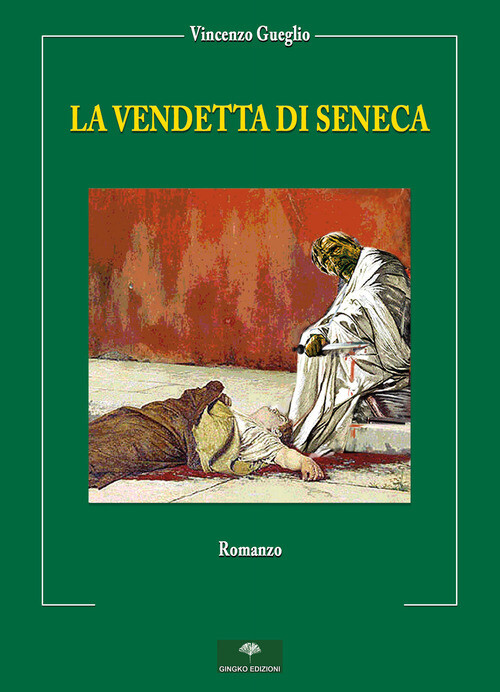 LA VENDETTA DI SENECA VINCENZO GUEGLIO