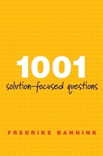 1001 Solution-Focused Questions: Handbook for Solution-Focused I