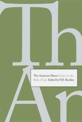 The American Illness : Essays on the Rule of Law Hardcover