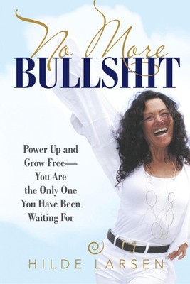 No More Bullshit: Power Up and Grow Free-You Are the Only One You Have Been