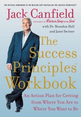 The Success Principles Workbook : An Action Plan for Getting from