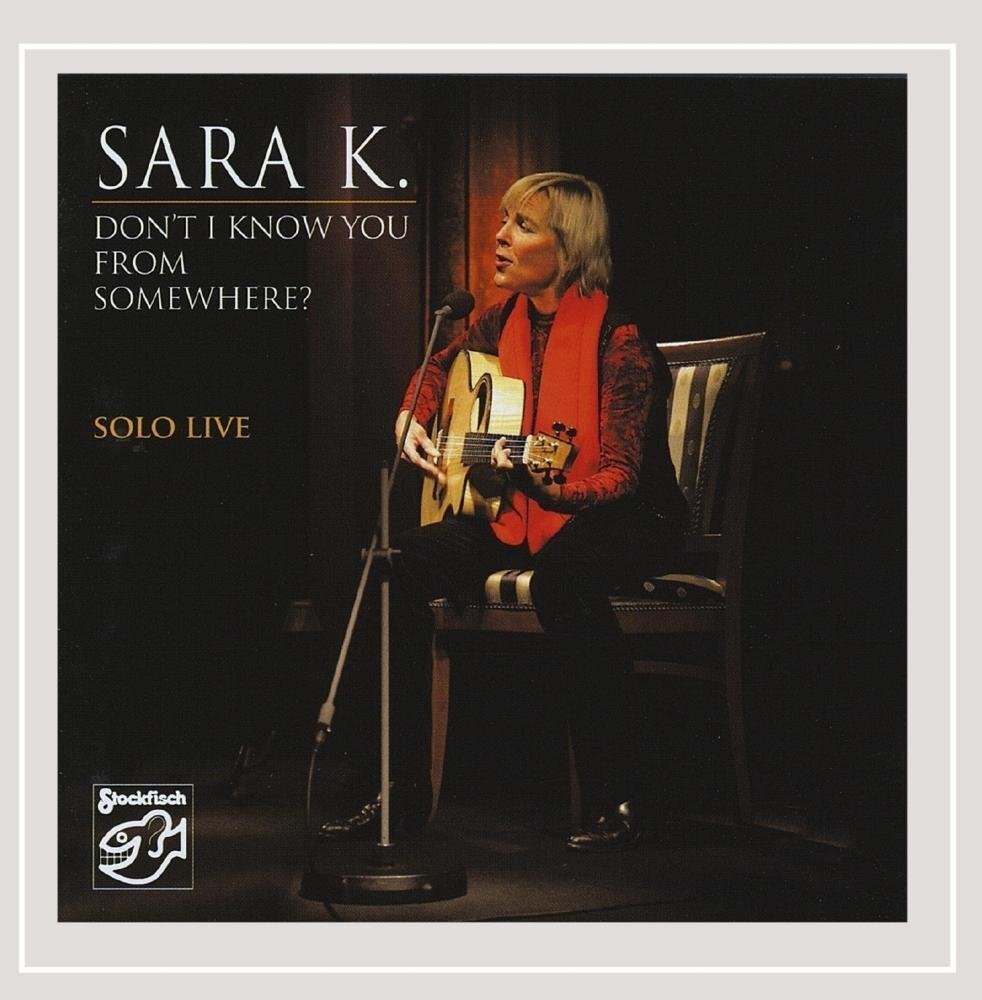 Sara K. Don't I Know You From Somewhere/Solo Live (CD)