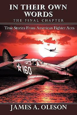 In Their Own Words - The Final Chapter: True Stories From American Fighter A...