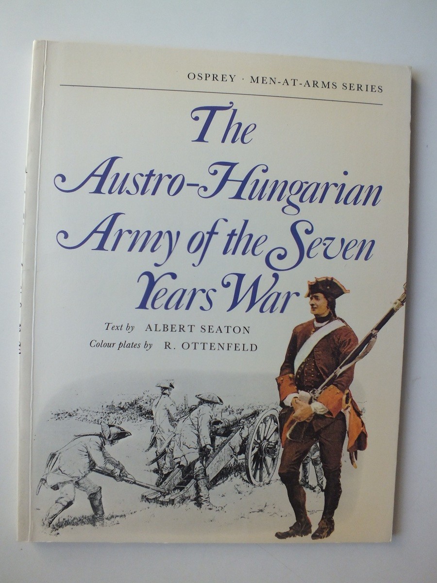 The Austro-Hungarian Army of the Seven Years War (Men-at-Arms)