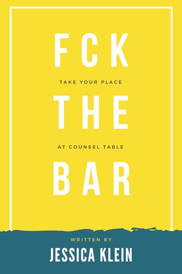 Fck the Bar: Take Your Place at Counsel Table