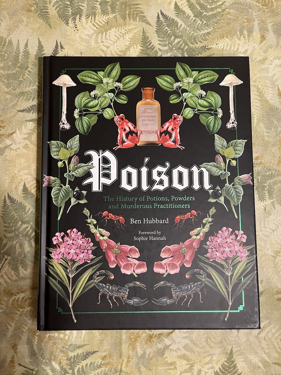 Poison: The History of Potions, Powders & Murderous Practitioners