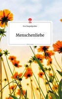 Menschenliebe. Life Is A Story - Story.One Eva Daspelgruber