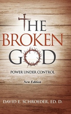 The Broken God: Power Under Control by David E. Schroeder Hardcover Book