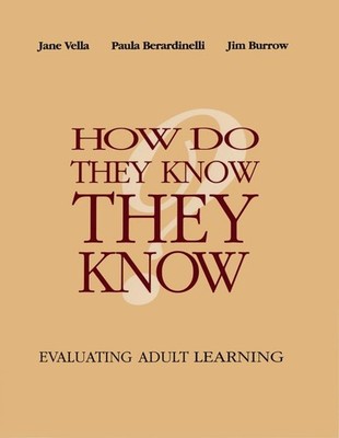 How Do They Know They Know?: Evaluating Adult Learning - hardcover Vella, Ja...