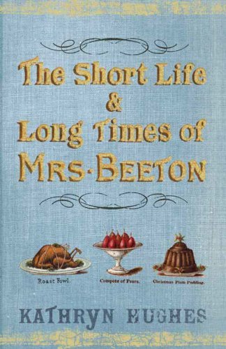 The Short Life & Long Times of Mrs Beeton-Kathryn Hughes