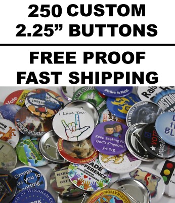 250 Custom 2.25'' Inch Pin-Back Buttons - FREE PROOF - Campaigns Elections Bands