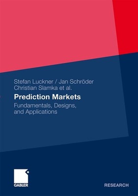 Prediction Markets: Fundamentals, Designs, and Applications by Stefan Luckner