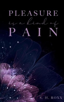 Pleasure Is A Kind Of Pain by S.H. Roxx Paperback Book