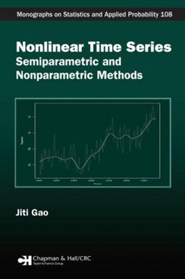 Nonlinear Time Series: Semiparametric and Nonparametric Methods by Jiti Gao (Eng
