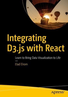 Integrating D3.js with React: Learn to Bring Data Visualization to Life by Elad 