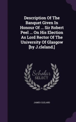 Cleland - Description Of The Banquet Given In Honour Of ... Sir Robert - X555z