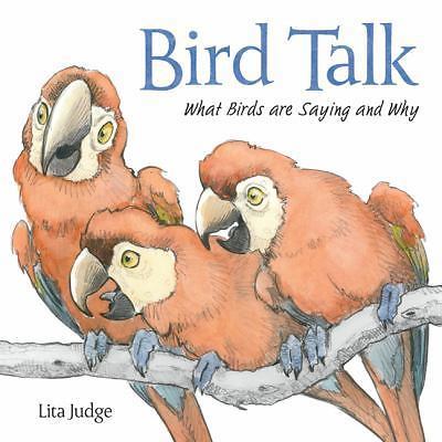 Bird Talk: What Birds Are Saying and Why, Judge, Lita,