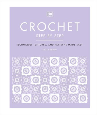 Crochet Step by Step | Techniques, Stitches, and Patterns Made Easy | Harding