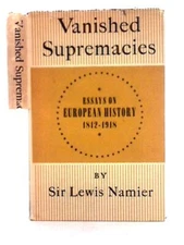 Vanished Supremacies: Essays on European History (Namier - 1958) (ID:33707)