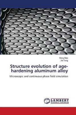 Structure evolution of age-hardening aluminum alloy by Hong Mao Paperback Book