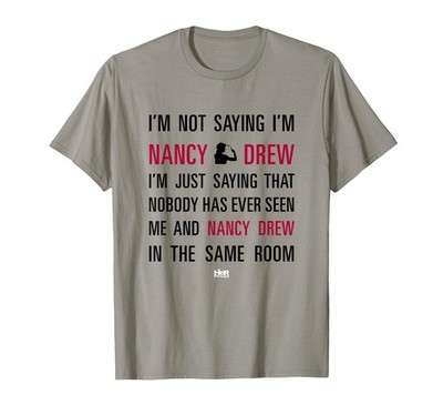 Nancy Drew: I'm Not Saying I'm Nancy T-Shirt