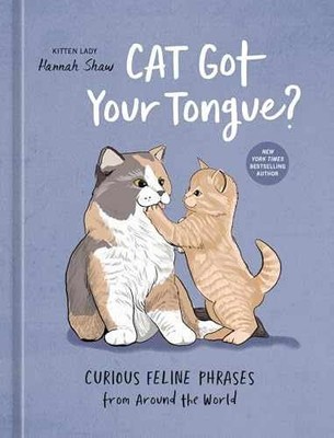 Cat Got Your Tongue?: Curious Feline - Hardcover, by Shaw Hannah - Very Good