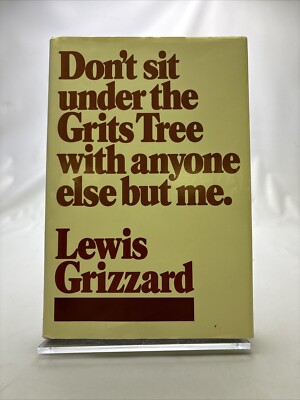 Don't Sit under the Grits Tree with Anyone Else but Me by Lewis Grizzard...