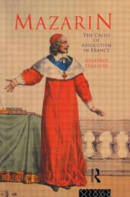 Mazarin: The Crisis of Absolutism in France, Treasure, Geoffrey, Used; Good  Boo